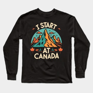 I Start at Canada T-Shirt Long Sleeve T-Shirt